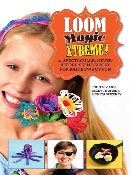 Title details for Loom Magic Xtreme!: 25 Spectacular, Never-Before-Seen Designs for Rainbows of Fun by John McCann - Wait list